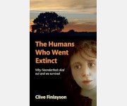 The Humans Who Went Extinct: Why Neanderthals Died Out and We Survived (Clive Finlayson)