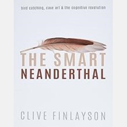 The Smart Neanderthal (Clive Finlayson)