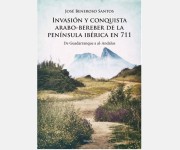 Invasion y Conquista Arabo-Bereber de La Peninsula Iberica en 711 de Guadarranque a al-Andalus (Jose Beneroso Santos)